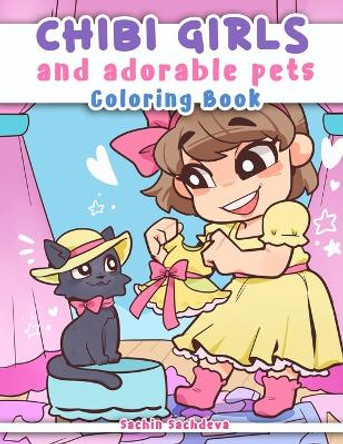 Chibi Girls and Adorable Pets: Coloring Book for Kids, Teens and Adults featuring Kawaii Japanese Manga Anime characters and cute animals by Sachin Sachdeva 9798876492814