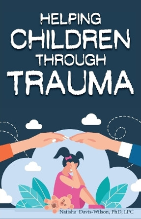 Helping Children Through Trauma by Natisha Davis-Wilson 9798886406405