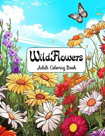 Wildflowers Adult Coloring Book: Floral Dreams - Escape to a World of Color and Calm by Laura Seidel 9798878246743