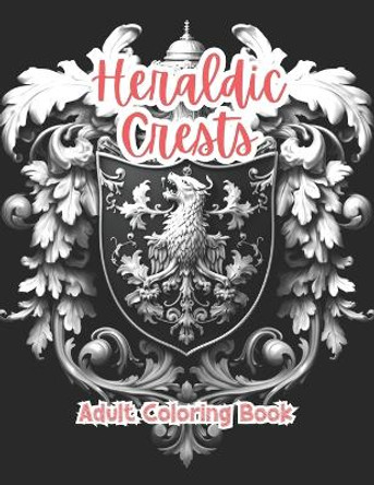 Heraldic Crests Adult Coloring Book Grayscale Images By TaylorStonelyArt: Volume I by Taylor Stonely 9798879278798