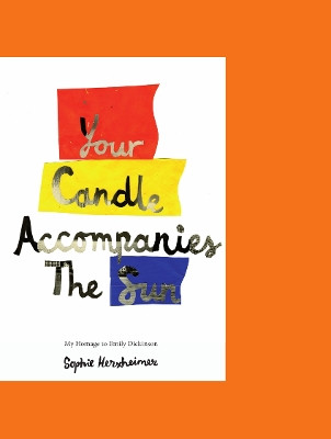 Your Candle Accompanies The Sun: My homage to Emily Dickinson by Sophie Herxheimer 9781916218659