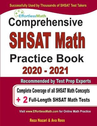 Comprehensive SHSAT Math Practice Book 2020 - 2021: Complete Coverage of all SHSAT Math Concepts + 2 Full-Length SHSAT Math Tests by Ava Ross 9781646123537