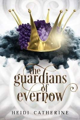 The Guardians of Evernow: Book 4 The Kingdoms of Evernow by Heidi Catherine 9780648518136