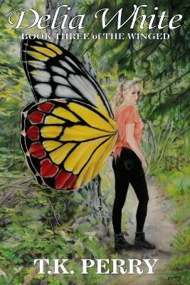 Delia White: Book Three of The Winged by T K Perry 9780998633589
