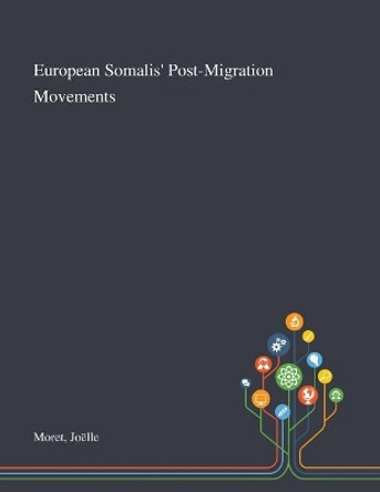 European Somalis' Post-Migration Movements by Joelle Moret 9781013272387