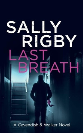 Last Breath: A Cavendish & Walker Novel by Sally Rigby 9780995123434