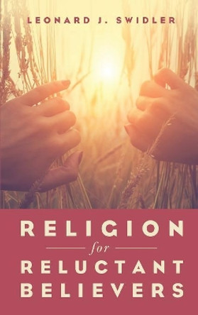 Religion for Reluctant Believers by Leonard J Swidler 9781498295192