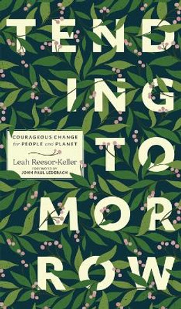 Tending Tomorrow: Courageous Change for People and Planet by Leah Reesor-Keller 9781513813363