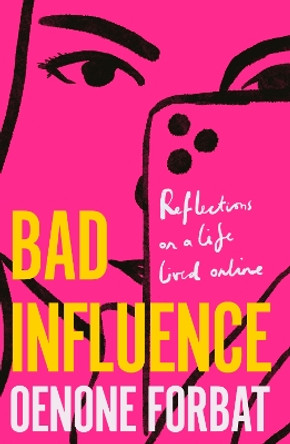 Bad Influence: The buzzy debut memoir about growing up online by Oenone Forbat 9781529423914