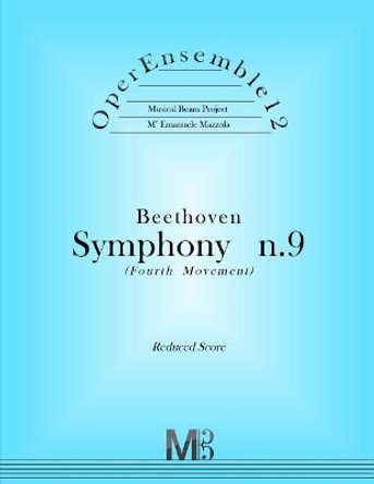 OperEnsemble12, Beethoven, Symphony n.9 (Fourth Movement): Reduced Score by Emanuele Mazzola 9781979125048