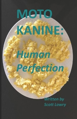Moto Kanine: Human Perfection by Scott Lowry 9781733699426