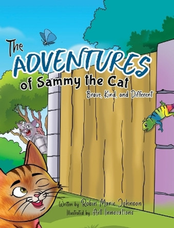The Adventures of Sammy the Cat: Brave, Kind, and Different by Robin Marie Johnson 9781951310547