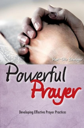 Powerful Prayer: Developing Effective Prayer Practices by Karl-Otto Boehringer 9781974330768