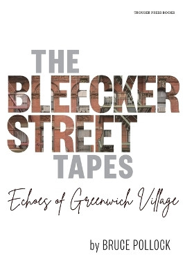 The Bleecker Street Tapes: Echoes of Greenwich Village by Bruce Pollock 9798985658965