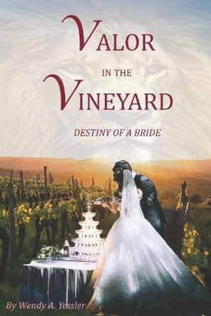 Valor in the Vineyard: Destiny of a Bride by Wendy Yessler 9798619509885