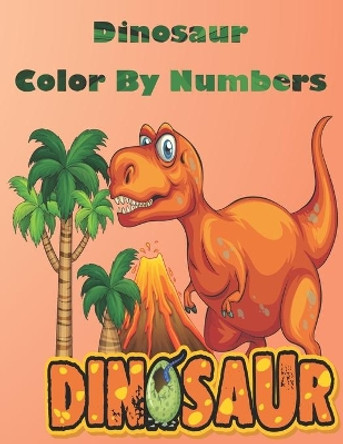 Dinosaur Color By Numbers: Coloring Book for Kids Ages 4-8 by Dinosaur Book 9798575650201