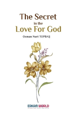 The Secret in the Love for God by Osman Nuri Topba&#351; 9789944830997