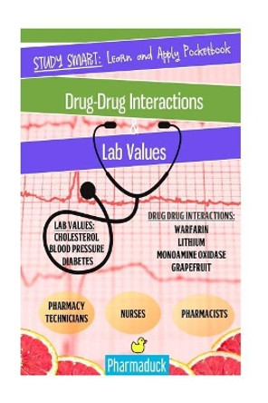 Pharmaduck Study Smart: Learn and Apply Pocketbook:: Pharmacy Drug Interactions & Lab Values by Gebshu Kukhet 9781973885559