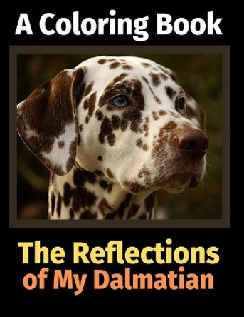 The Reflections of My Dalmatian: A Coloring Book by Brightview Activity Books 9781709806162