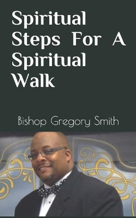 Spiritual Steps for a Spiritual Walk by Gregory Smith 9781659134360