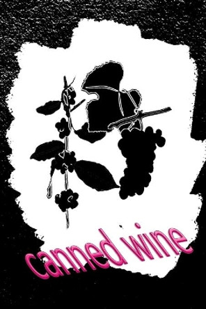 canned wine: A wine book to write yourself by Logbook Wine in a Can 9781693782794