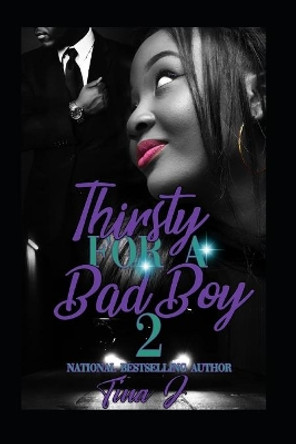 Thirsty For A Bad Boy 2 by Tina J 9781693796890