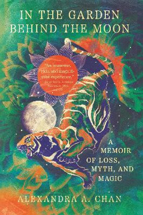 In the Garden Behind the Moon: A Memoir of Loss, Myth, and Memory by Alexandra A. Chan 9781959411543