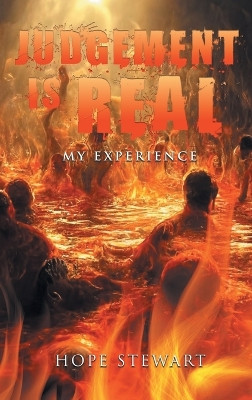 Judgement Is Real: My Experience by Hope Stewart 9781960605573