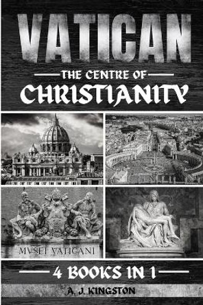 Vatican: The Centre Of Christianity by A J Kingston 9781839383878