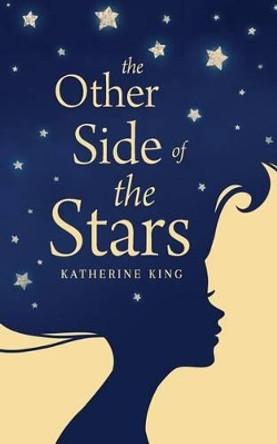 The Other Side of the Stars by Katherine King 9781514380208