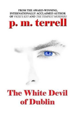 The White Devil of Dublin by P M Terrell 9781935970224