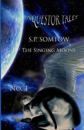 Inquestor Tales One: The Singing Moons by Sp Somtow 9781940999234