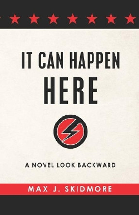 It Can Happen Here: A Novel Look Backward by Max J Skidmore 9781941472392