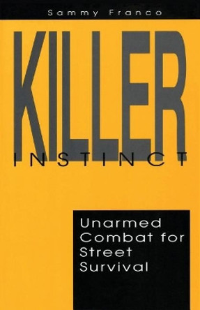 Killer Instinct: Unarmed Combat for Street Survival by Sammy Franco 9781941845455