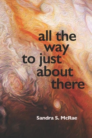 All the Way to Just About There by Diane Kistner 9781942371755