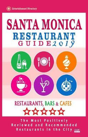 Santa Monica Restaurant Guide 2019: Best Rated Restaurants in Santa Monica, California - 500 Restaurants, Bars and Cafes recommended for Visitors, 2019 by Agnes D Strong 9781721107322