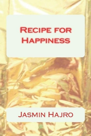 Recipe for Happiness by Jasmin Hajro 9781721191819