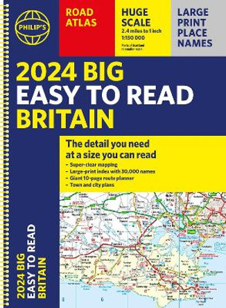 2024 Philip's Big Easy to Read Britain Road Atlas: (Spiral A3) by Philip's Maps