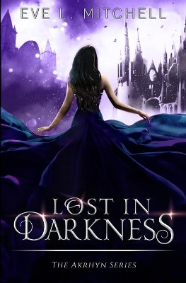 Lost in Darkness: The Akrhyn Series Book 2 by Eve L Mitchell 9781838408923