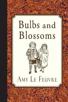 Bulbs and Blossoms by Amy Le Feuvre 9781935626787