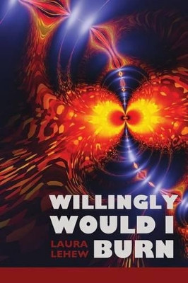 Willingly Would I Burn by Lana Hechtman Ayers 9781936657087