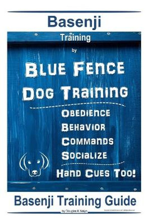 Basenji Training By Blue Fence Dog Training, Obedience - Behavior, Commands - Socialize, Hand Cues Too! Basenji Training Guide by Douglas K Naiyn 9798605875123