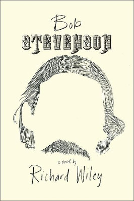 Bob Stevenson by Richard Wiley 9781942658160