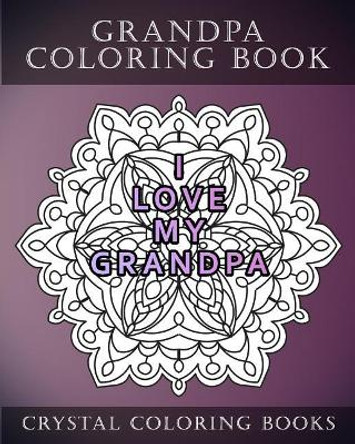 Grandpa Coloring Book: 20 Grandpa Mandala Quote Coloring Pages For Adults. Grandpa Gift Idea. Fantastic Stress Relief Coloring Book For Fathers Day. by Crystal Coloring Books 9781720320913