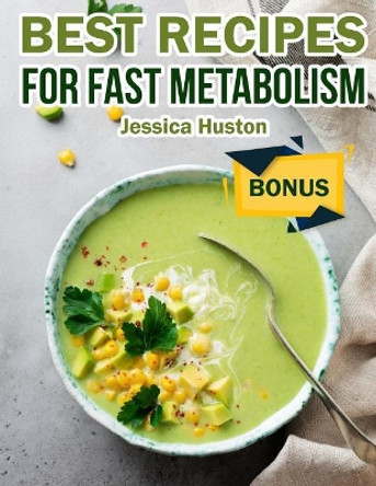 Best Recipes For Fast Metabolism by Jessica Huston 9781720518266