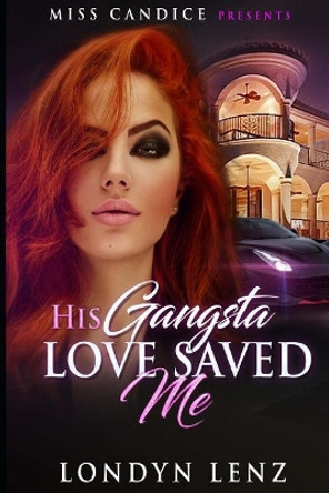 His Gangsta Love Saved Me by Londyn Lenz 9781721152094