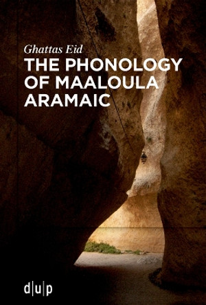 The Phonology of Maaloula Aramaic by Ghattas Eid 9783111447049