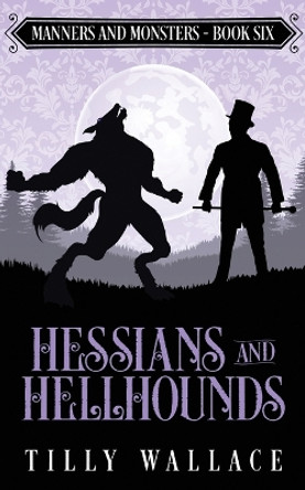 Hessians and Hellhounds by Tilly Wallace 9780473582357