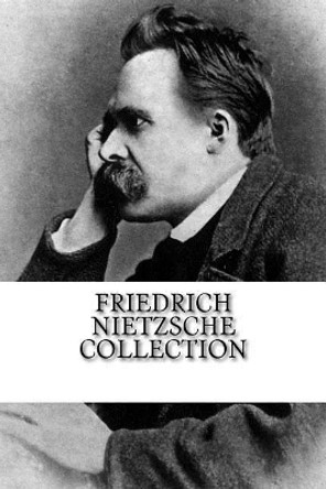 Friedrich Nietzsche Collection: Thus Spoke Zarathustra and Beyond Good and Evil by Friedrich Wilhelm Nietzsche 9781984999764