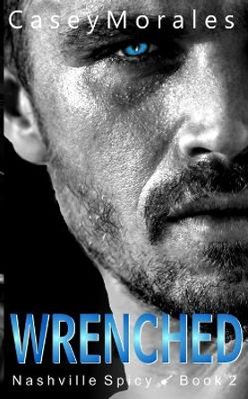 Wrenched by Casey Morales 9781960165022